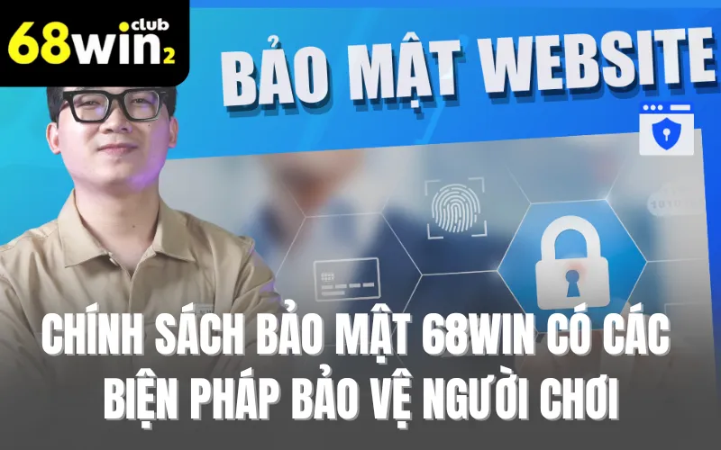 Chính sách bảo mật 68WIN có các biện pháp bảo vệ người chơi