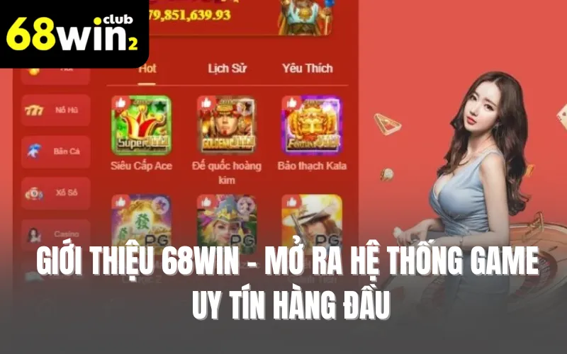 Giới thiệu 68WIN - Mở ra hệ thống game uy tín hàng đầu