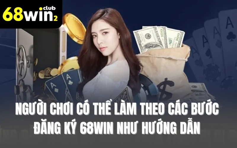 Người chơi có thể làm theo các bước đăng ký 68WIN như hướng dẫn 