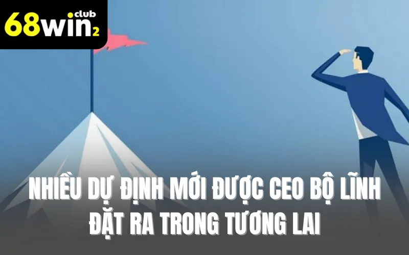 Nhiều dự định mới được CEO Bộ Lĩnh đặt ra trong tương lai 
