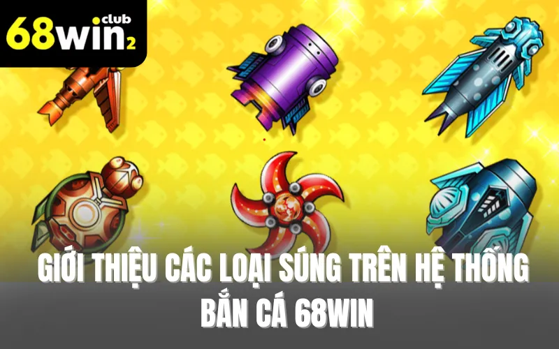 Giới thiệu các loại súng trên hệ thống bắn cá 68WIN