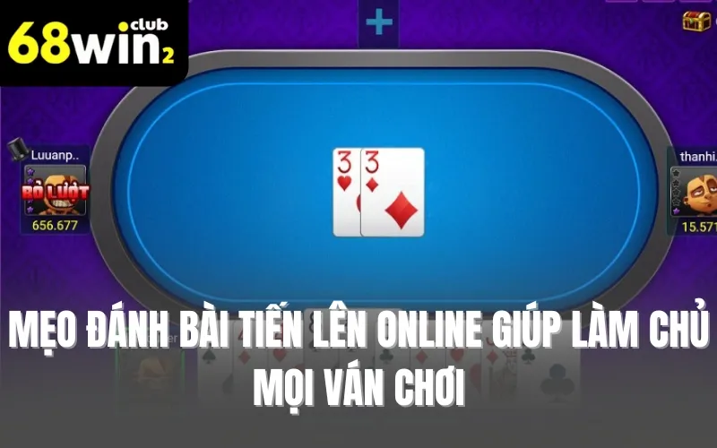 Mẹo đánh bài tiến lên online giúp làm chủ mọi ván chơi