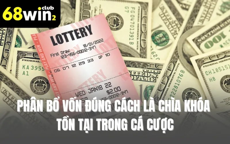 Phân bổ vốn đúng cách là chìa khóa tồn tại trong cá cược