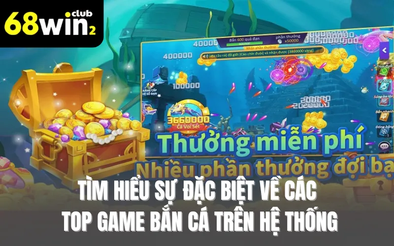 Tìm hiểu sự đặc biệt về các top game bắn cá trên hệ thống