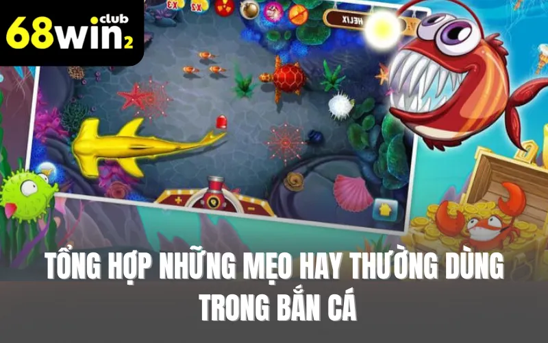 Tổng hợp những mẹo hay thường dùng trong bắn cá