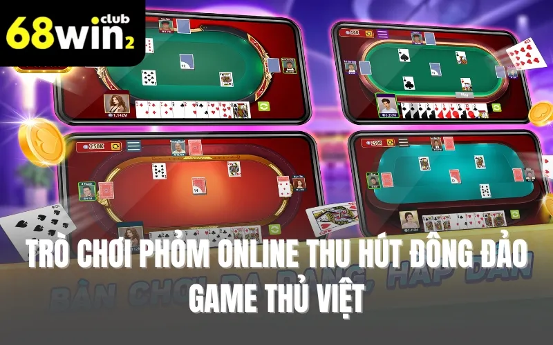 Trò chơi phỏm online thu hút đông đảo game thủ Việt