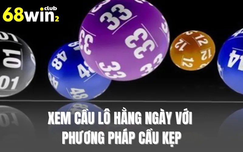 Xem cầu lô hằng ngày với phương pháp cầu kẹp