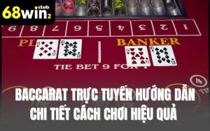 Baccarat Trực Tuyến Hướng Dẫn Chi Tiết Cách Chơi Hiệu Quả