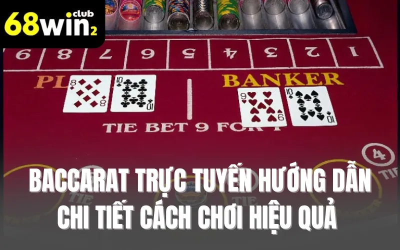 Baccarat Trực Tuyến Hướng Dẫn Chi Tiết Cách Chơi Hiệu Quả