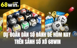Dự Đoán Dàn Số Đánh Đề Hôm Nay Trên Sảnh Sổ Xố 68WIN