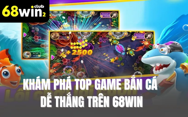 Khám Phá Top Game Bắn Cá Dễ Thắng Trên 68WIN