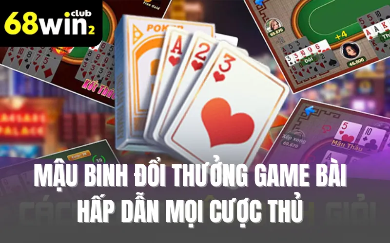 Mậu Binh Đổi Thưởng Game Bài Hấp Dẫn Mọi Cược Thủ