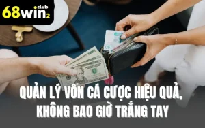 Quản Lý Vốn Cá Cược Hiệu Quả, Không Bao Giờ Trắng Tay