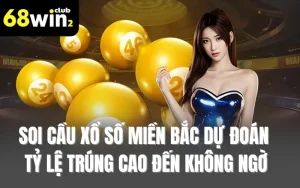 Soi Cầu Xổ Số Miền Bắc Dự Đoán Tỷ Lệ Trúng Cao Đến Không Ngờ